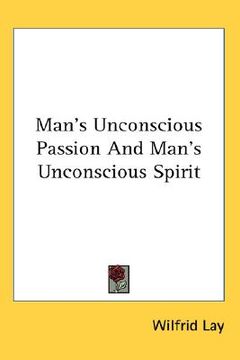 portada man's unconscious passion and man's unconscious spirit (en Inglés)