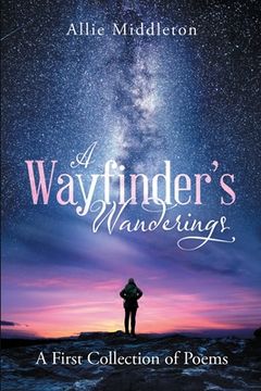 portada A Wayfinder's Wanderings: A First Collection of Poems: A First Collection of Poems (en Inglés)