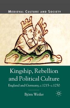 portada Kingship, Rebellion and Political Culture: England and Germany, c. 1215-c. 1250 (en Inglés)