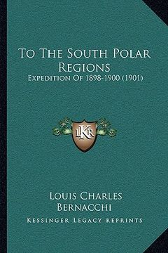 portada to the south polar regions: expedition of 1898-1900 (1901) (en Inglés)