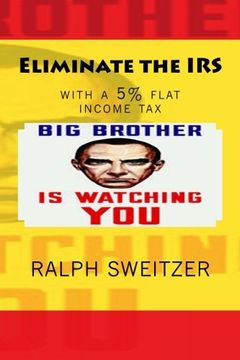 portada Eliminate the IRS: with a 5% flat income tax