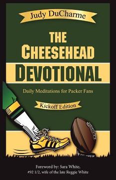 portada the cheesehead devotional: daily meditations for green bay packers, their fans, and nfl football fanatics - kickoff edition