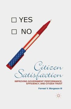 portada Citizen Satisfaction: Improving Government Performance, Efficiency, and Citizen Trust (en Inglés)