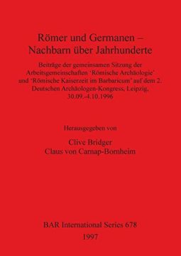 portada Römer und Germanen - Nachbarn Über Jahrhunderte: Beiträge der Gemeinsamen Sitzung der Arbeitsgemeinschaften 'römische Archäologie' und 'römische. 30. 09-04. 10 1996 (Bar International Series) (in English)
