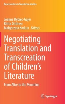 portada Negotiating Translation and Transcreation of Children's Literature: From Alice to the Moomins (en Inglés)