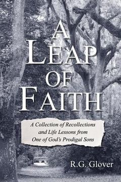 portada A Leap of Faith: A Collection of Recollections and Life Lessons from One of God's Prodigal Sons (en Inglés)