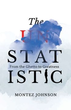 portada The Unstatistic: From the Ghetto to Greatness (en Inglés)