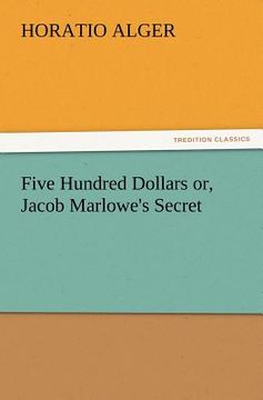 portada five hundred dollars or, jacob marlowe's secret (en Inglés)