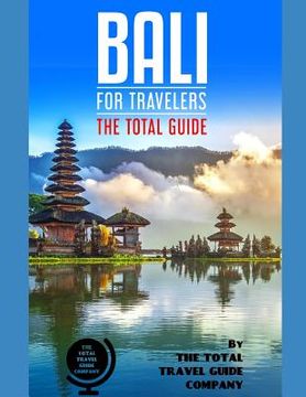 portada BALI FOR TRAVELERS. The total guide: The comprehensive traveling guide for all your traveling needs. By THE TOTAL TRAVEL GUIDE COMPANY (en Inglés)