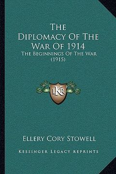 portada the diplomacy of the war of 1914: the beginnings of the war (1915) (en Inglés)