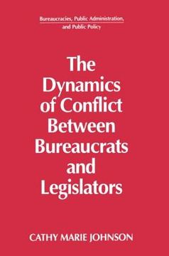 portada the dynamics of conflict between bureaucrats and legislators