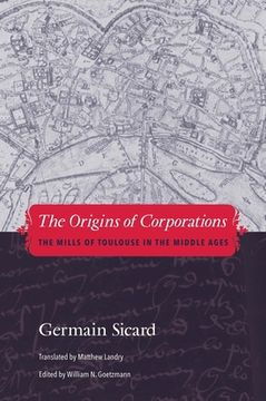 portada The Origins of Corporations: The Mills of Toulouse in the Middle Ages (in English)