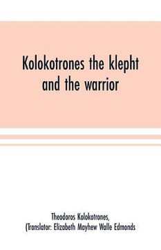 portada Kolokotrones the klepht and the warrior. Sixty years of peril and daring. An autobiography (en Inglés)
