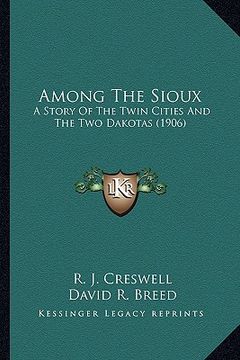 portada among the sioux: a story of the twin cities and the two dakotas (1906) a story of the twin cities and the two dakotas (1906)