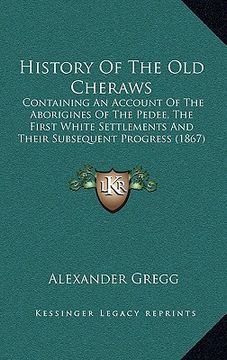 portada history of the old cheraws: containing an account of the aborigines of the pedee, the first white settlements and their subsequent progress (1867)