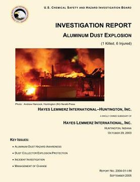portada Investigation Report: Aluminum Dust Explosion: (1 Killed, 6 Injured)