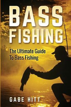 portada Bass Fishing: The Ultimate Guide To Bass Fishing (in English)