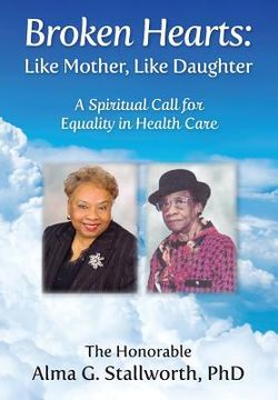 portada Broken Hearts: Like Mother, Like Daughter: A Spiritual Call for Equality in Health Care (en Inglés)