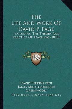 portada the life and work of david p. page: including the theory and practice of teaching (1893) (in English)