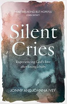portada Silent Cries: Experiencing God'S Love After Losing a Baby (en Inglés)