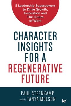 portada Character Insights for a Regenerative Future: 5 Leadership Superpowers to Drive Growth, Innovation and The Future of Work (en Inglés)
