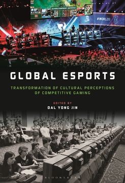 portada Global esports: Transformation of Cultural Perceptions of Competitive Gaming (en Inglés)