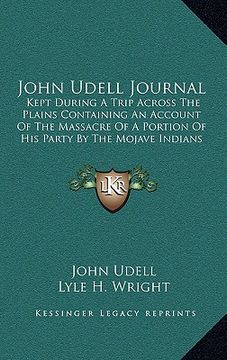 portada john udell journal: kept during a trip across the plains containing an account of the massacre of a portion of his party by the mojave ind (en Inglés)