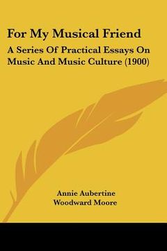 portada for my musical friend: a series of practical essays on music and music culture (1900) (en Inglés)