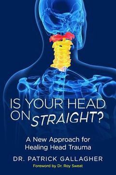 portada Is Your Head On Straight?: A New Approach for Healing Head Trauma (en Inglés)