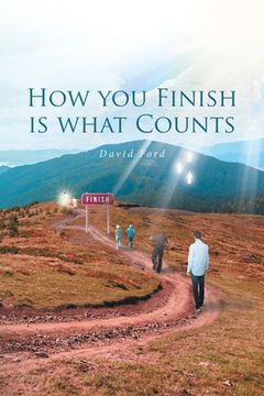 portada How You Finish Is What Counts (en Inglés)