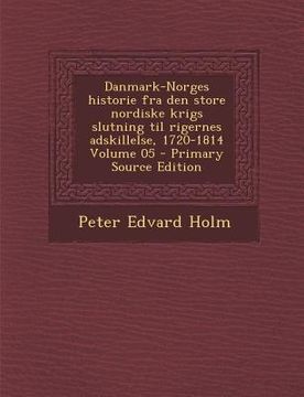 portada Danmark-Norges Historie Fra Den Store Nordiske Krigs Slutning Til Rigernes Adskillelse, 1720-1814 Volume 05 (in Danés)