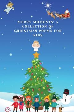 portada Merry Moments: A Collection of Christmas Poems for Kids (en Inglés)
