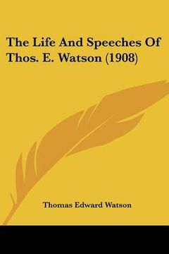 portada the life and speeches of thos. e. watson (1908) (en Inglés)