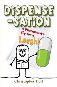 portada Dispense-Sation: A Pharmacist's RX for a Laugh! (en Inglés)
