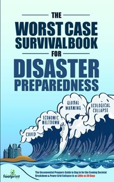 portada The Worst-Case Survival Book for Disaster Preparedness: The Unconventional Preppers Guide to Bug in for the Coming Societal Breakdown & Power Grid Col (in English)