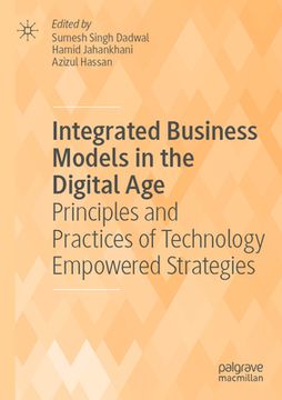 portada Integrated Business Models in the Digital Age: Principles and Practices of Technology Empowered Strategies (en Inglés)