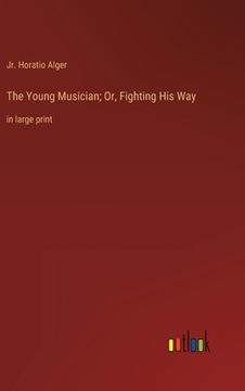 portada The Young Musician; Or, Fighting His Way: in large print