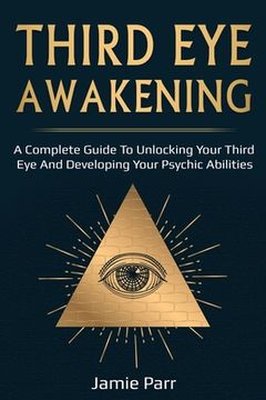 portada Third Eye Awakening: A Complete Guide to Awakening Your Third Eye and Developing Your Psychic Abilities (en Inglés)