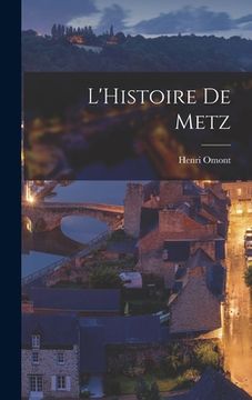 L'histoire de Metz de Henri Omont(Legare Street pr) (en Francés)