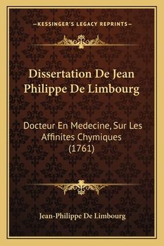 portada Dissertation De Jean Philippe De Limbourg: Docteur En Medecine, Sur Les Affinites Chymiques (1761) (en Francés)
