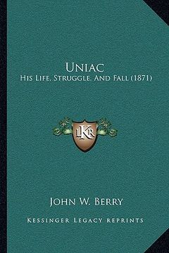 portada uniac: his life, struggle, and fall (1871) (en Inglés)