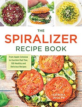 portada The Spiralizer Recipe Book: From Apple Coleslaw to Zucchini Pad Thai, 150 Healthy and Delicious Recipes