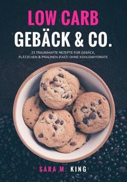 portada Low Carb Backen: Low Carb Gebäck & Co.: 23 traumhafte Rezepte für Gebäck, Plätzchen und Pralinen (fast) ohne Kohlenhydrate (Cookies, Ke (en Alemán)