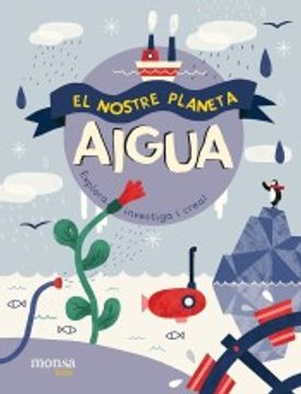 portada Aigua. El Nostre Planeta Explora, Investiga i Crea! (en Catalá)