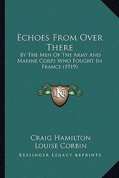 portada echoes from over there: by the men of the army and marine corps who fought in france (1919) (en Inglés)