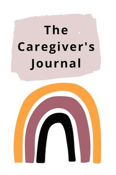 portada The Caregiver's Journal: A self-care journal for those who care for others (en Inglés)