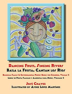 portada Dancing Fruit, Singing Rivers, Baila la Fruta, Cantan los Ríos: Bilingual Family & Environmental Poetry Books for Children, Volume 2; Libros de Poesía Familiar y Ambiental Para Niños, Volumen 2 (en Inglés)