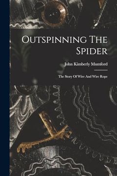 Outspinning the Spider; The Story of Wire and Wire Rope (en Inglés)