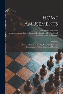 portada Home Amusements: a Choice Collection of Riddles, Charades, Rebuses, Conundrums, Parlour Games, and Forfeits (en Inglés)