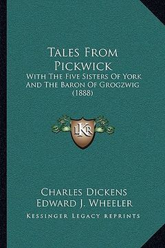 portada tales from pickwick: with the five sisters of york and the baron of grogzwig (1888) (in English)